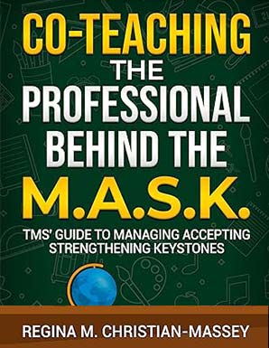 Co-Teaching: The Professional Behind the M.A.S.K.: TMS’ Guide to Managing Accepting Strengthening Keystones